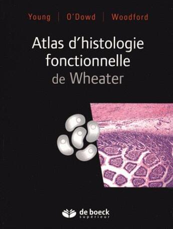 Couverture du livre « Atlas d'histologie fonctionnelle de Wheater (3e édition) » de Geraldine O'Dowd et Phillip Woodford et Barbara Young aux éditions De Boeck Superieur