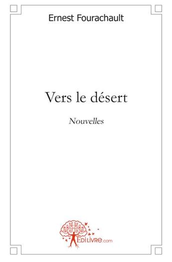 Couverture du livre « Vers le désert » de Ernest Fourachault aux éditions Edilivre