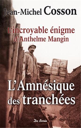 Couverture du livre « L'amnésique des tranchées ; l'incroyable énigme d'Anthelme Mangin » de Jean-Michel Cosson aux éditions De Boree