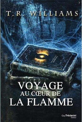 Couverture du livre « Trilogie du monde émergent t.1 ; voyage au coeur de la flamme » de T.R. Williams aux éditions Guy Trédaniel