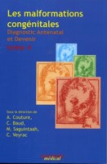 Couverture du livre « Les malformations congénitales ; diagnostic anténatal et devenir t.4 » de Alain Couture et Magali Saguintaah et Corinne Veyrac et Catherine Baud aux éditions Sauramps Medical