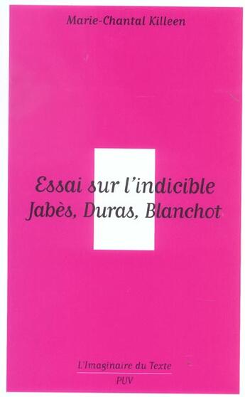 Couverture du livre « Essai sur l'indicible ; Jabes, Duras, Blanchot » de Marie-Chantal Killeen aux éditions Pu De Vincennes