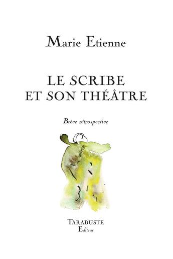 Couverture du livre « Le scribe et son théâtre » de Marie Etienne aux éditions Tarabuste