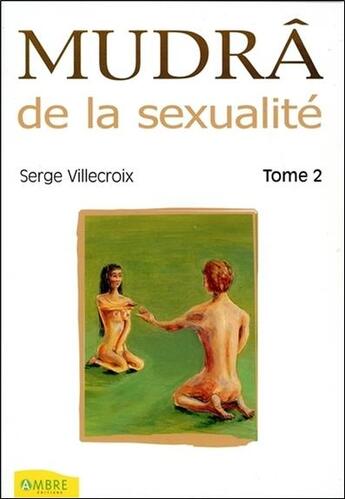 Couverture du livre « Mudrâ de la sexualité t.2 » de Serge Villecroix aux éditions Ambre