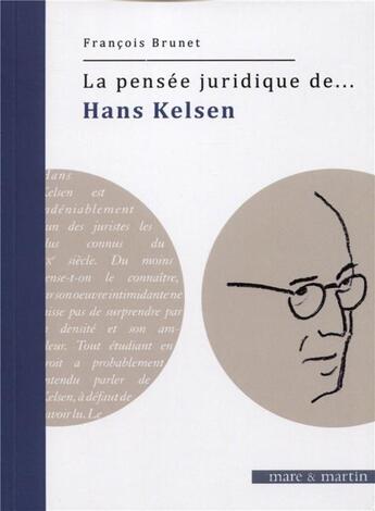 Couverture du livre « La pensée juridique de... : Hans Kelsen » de Francois Brunet aux éditions Mare & Martin