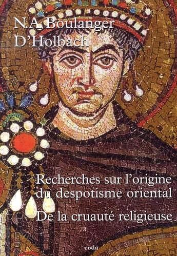 Couverture du livre « Recherches sur l'origine du despotisme oriental ; de la cruauté religieuse » de Boulanger et D' Holbach aux éditions Coda