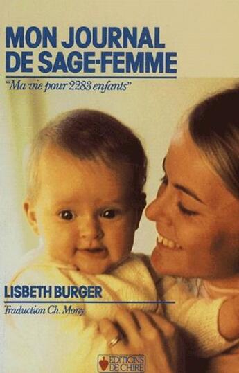 Couverture du livre « Mon journal de sage-femme, ma vie pour 2283 enfants » de Lisbeth Burger aux éditions Chire