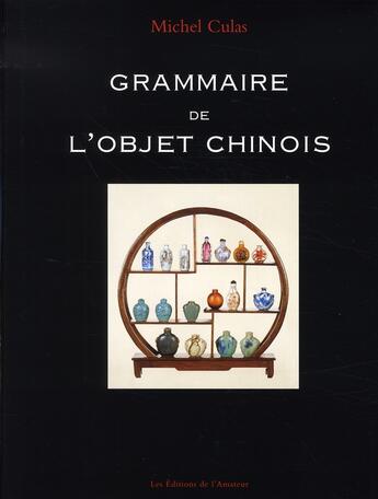 Couverture du livre « Grammaire de l'objet chinois » de Michel Culas aux éditions Amateur