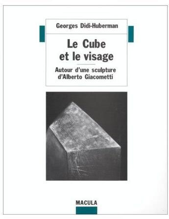 Couverture du livre « Le cube et le visage ; autour d'une sculpture d'Alberto Giacometti » de Georges Didi-Huberman aux éditions Macula