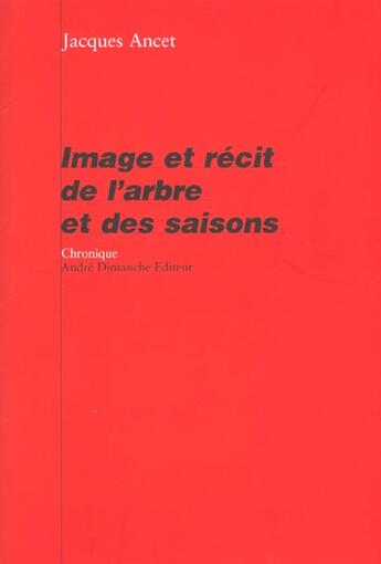 Couverture du livre « Image et recit de l'arbre et des saisons » de Jacques Ancet aux éditions Andre Dimanche