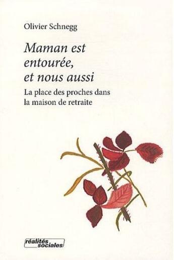 Couverture du livre « Maman est entourée, et nous aussi ; la place des proches dans la maison de retraite » de Olivier Schnegg aux éditions Presses Universitaires Romandes