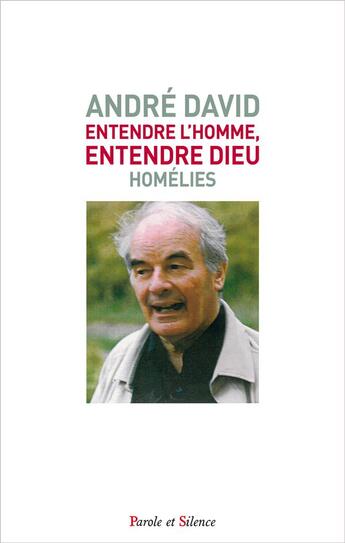 Couverture du livre « Entendre l'homme, entendre Dieu : homélies » de Andre David aux éditions Parole Et Silence