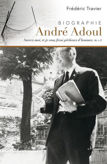 Couverture du livre « André Adoul, évangéliste itinérant : Biographie » de Frédéric Travier aux éditions Publications Chretiennes