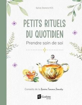 Couverture du livre « Petits rituels du quotidien : Prendre soin de soi » de Sylvie Demers aux éditions Goelette