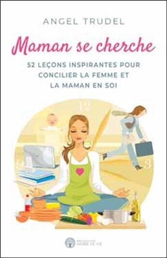 Couverture du livre « Maman se cherche ; 52 leçons inspirantes pour concilier la femme et la maman en soi » de Angel Trudel aux éditions Ada