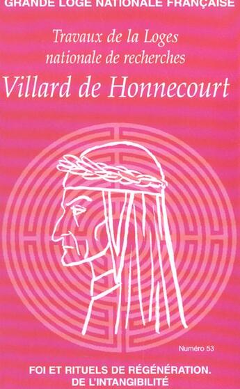 Couverture du livre « Villard de honnecourt n 53 - foi et rituels de regeneration de l'intangibilite » de  aux éditions Grande Loge Nationale Francaise