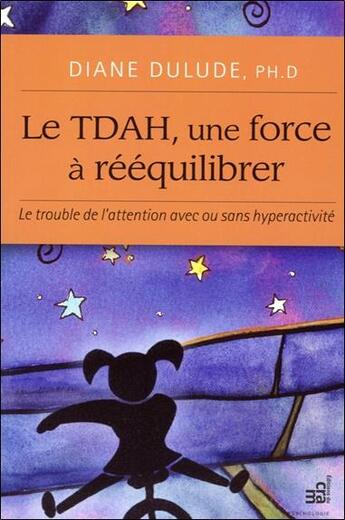 Couverture du livre « Le TDAH, une force à rééquilibrer » de Diane Dulude aux éditions Du Cram