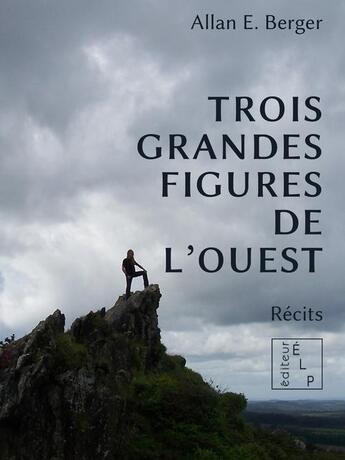 Couverture du livre « Trois grandes figures de l'Ouest » de Allan E. Berger aux éditions Elp