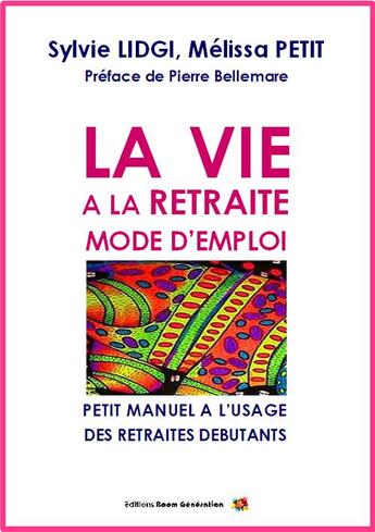 Couverture du livre « La vie à la retraite : mode d'emploi ; petit manuel à l'usage des retraités débutants » de Sylvie Lidgi et Melissa Petit aux éditions Boom Generation