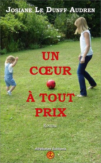 Couverture du livre « Un coeur à tout prix » de Josiane Le Dunff Audren aux éditions Atrebates