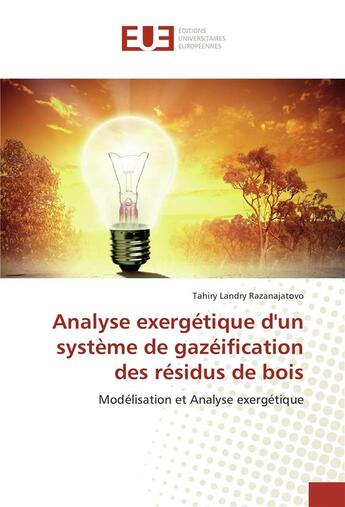 Couverture du livre « Analyse exergetique d'un systeme de gazeification des residus de bois » de Landry Razanajatovo aux éditions Editions Universitaires Europeennes