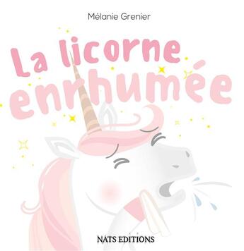 Couverture du livre « La licorne enrhumee » de Melanie Grenier aux éditions Nats