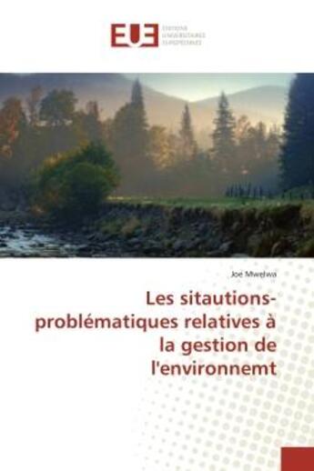 Couverture du livre « Les sitautions-problematiques relatives a la gestion de l'environnemt » de Mwelwa Joe aux éditions Editions Universitaires Europeennes