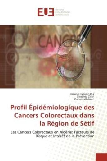 Couverture du livre « Profil Épidémiologique des Cancers Colorectaux dans la Région de Sétif : Les Cancers Colorectaux en Algérie: Facteurs de Risque et Intérêt de la Prévention » de Zoubida Zaidi et Adlane Hussein Dib et Meriem Abdoun aux éditions Editions Universitaires Europeennes