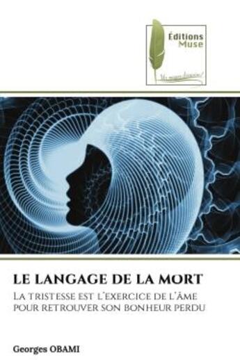 Couverture du livre « Le langage de la mort - la tristesse est l'exercice de l'ame pour retrouver son bonheur perdu » de Obami Georges aux éditions Muse