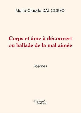 Couverture du livre « Corps et âme à découvert ou ballade de la mal aimee » de Marie-Claude Dal Corso aux éditions Baudelaire