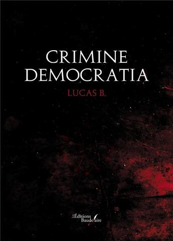 Couverture du livre « Crimine democratia » de Lucas B. aux éditions Baudelaire