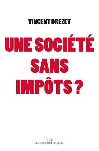 Couverture du livre « Une société sans impôts ? » de Drezet Vincent aux éditions Les Liens Qui Liberent