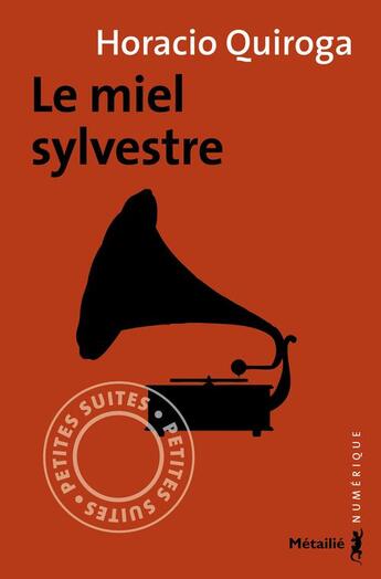 Couverture du livre « Le miel sylvestre » de Horacio Quiroga aux éditions Metailie