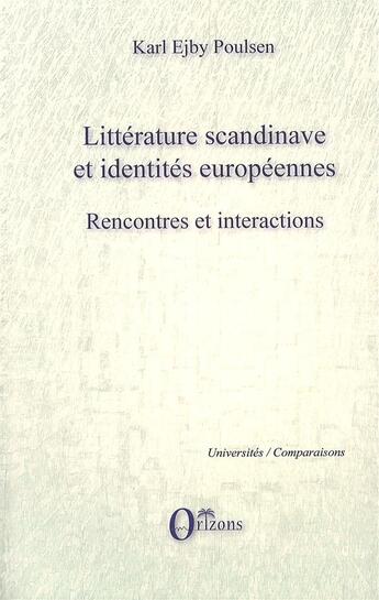 Couverture du livre « Littérature scandinave et identités européennes ; rencontres et interactions » de Karl Ejby Poulsen aux éditions Orizons