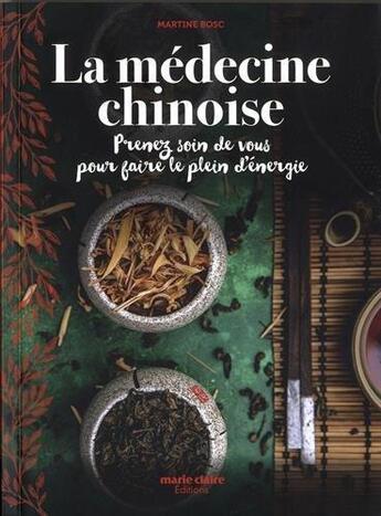 Couverture du livre « La médecine chinoise ; prenez soin de vous pour faire le plein d'énergie » de Martine Bosc aux éditions Marie-claire