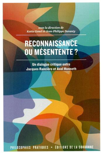 Couverture du livre « Reconnaissance ou mésentente ? un dialogue critique entre Jacques Rancière et Axel Honneth » de Katia Genel et Jean-Philippe Deranty et . Collectif aux éditions Editions De La Sorbonne