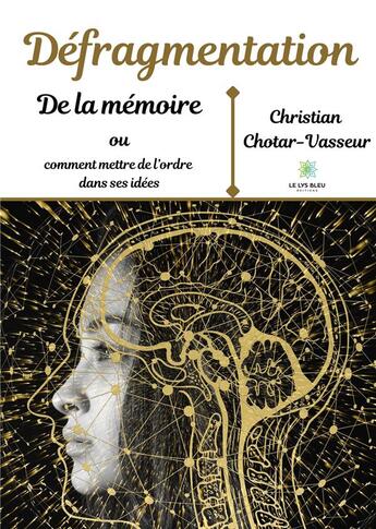 Couverture du livre « Défragmentation de la mémoire ou comment mettre de l'ordre dans ses idées » de Christian Chotar-Vasseur aux éditions Le Lys Bleu