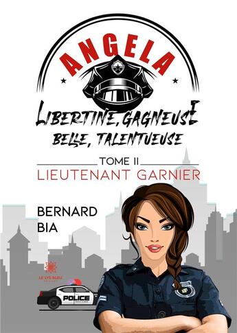 Couverture du livre « Angela : libertine, gagneuse, belle, talentueuse Tome 2 : lieutenant Garnier » de Bernard Bia aux éditions Le Lys Bleu