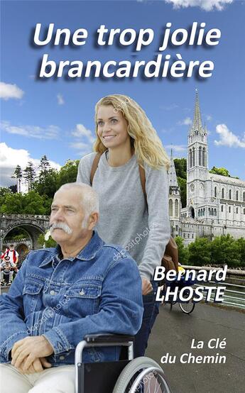 Couverture du livre « Une trop jolie brancardière » de Bernard Lhoste aux éditions La Cle Du Chemin