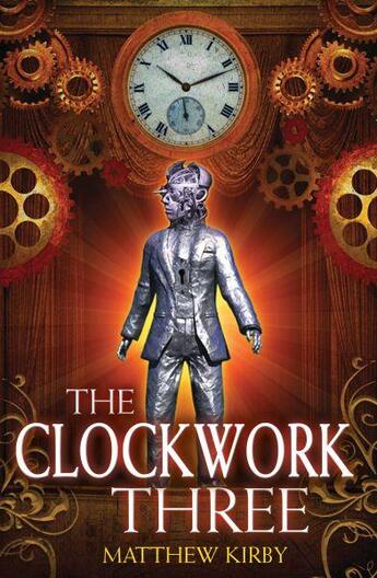 Couverture du livre « THE CLOCKWORK THREE » de Matthew Kirby aux éditions Scholastic