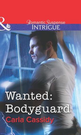 Couverture du livre « Wanted: Bodyguard (Mills & Boon Intrigue) » de Carla Cassidy aux éditions Mills & Boon Series