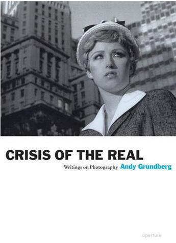 Couverture du livre « Crisis of the real writings on photography » de Andy Grundberg aux éditions Aperture