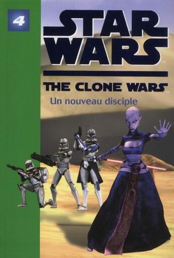 Couverture du livre « Star wars - the clone wars t.4 ; un nouveau disciple » de  aux éditions Hachette Jeunesse