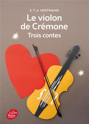 Couverture du livre « Le violon de crémone ; 3 contes d'Hoffmann » de Ernst Theodor Amadeus Hoffmann aux éditions Le Livre De Poche Jeunesse