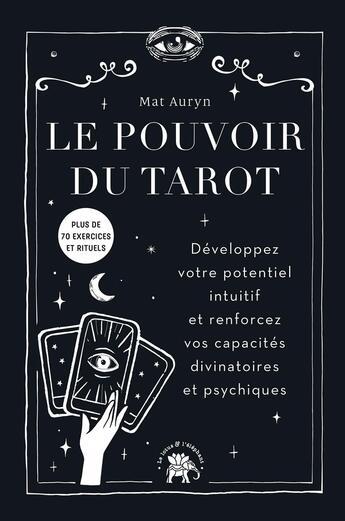 Couverture du livre « Le pouvoir du tarot : Développez votre potentiel intuitif et renforcer vos capacités divinatoires et psychiques » de Mat Auryn aux éditions Le Lotus Et L'elephant