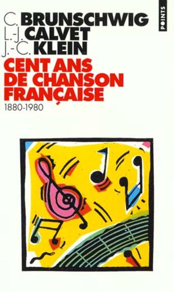 Couverture du livre « Cent Ans De Chansons Francaises (1880-1980) » de Brunschwig/Calvet/Kl aux éditions Points