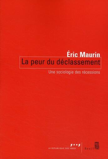 Couverture du livre « La peur du déclassement ; une sociologie des récessions » de Eric Maurin aux éditions Seuil