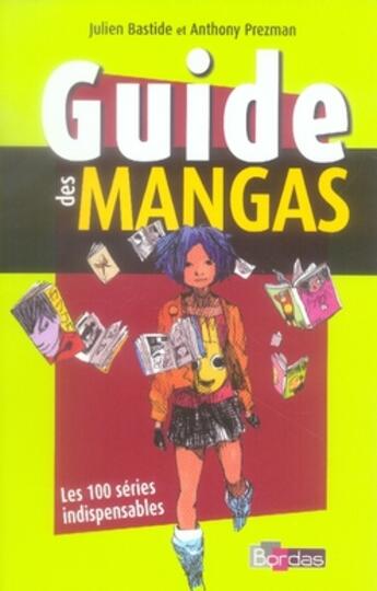 Couverture du livre « Guide des mangas ; les 100 séries indispensables » de Prezman/Bastide aux éditions Bordas