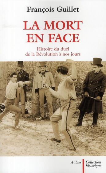 Couverture du livre « La mort en face ; histoire du duel de la Révolution à nos jours » de Francois Guillet aux éditions Aubier