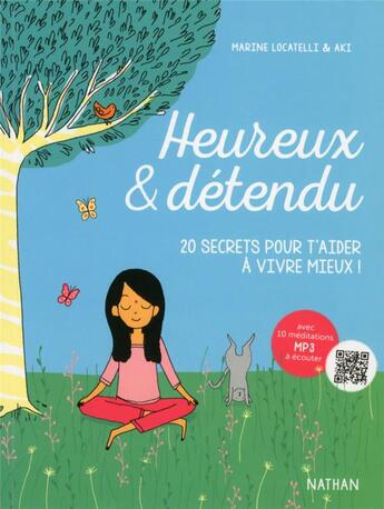 Couverture du livre « Heureux & détendu ; 20 secrets pour t'aider à vivre mieux ! » de Aki et Marine Locatelli aux éditions Nathan